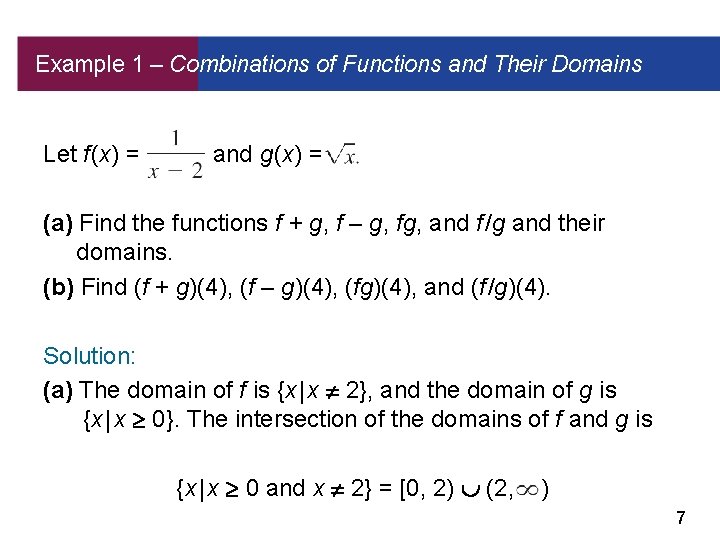 Example 1 – Combinations of Functions and Their Domains Let f (x) = and