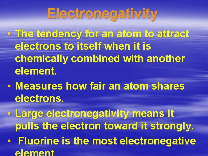 Electronegativity • The tendency for an atom to attract electrons to itself when it