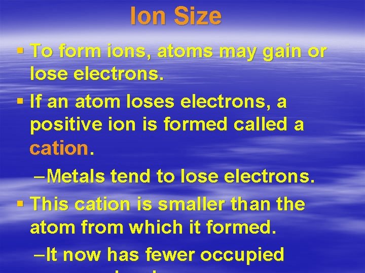 Ion Size § To form ions, atoms may gain or lose electrons. § If