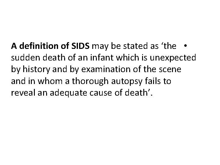 A definition of SIDS may be stated as ‘the • sudden death of an