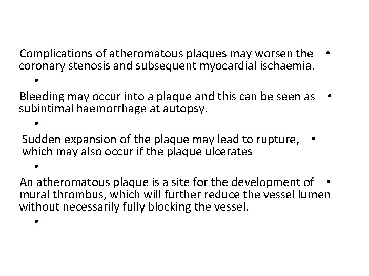 Complications of atheromatous plaques may worsen the • coronary stenosis and subsequent myocardial ischaemia.