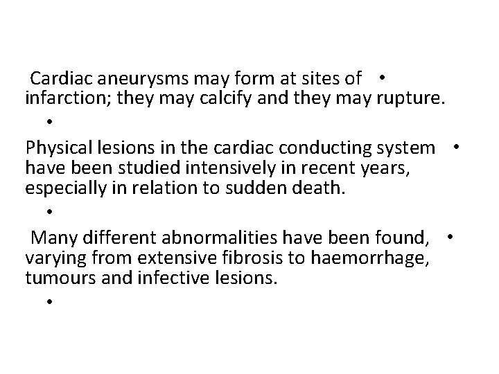 Cardiac aneurysms may form at sites of • infarction; they may calcify and they