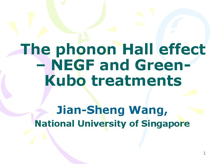 The phonon Hall effect – NEGF and Green. Kubo treatments Jian-Sheng Wang, National University
