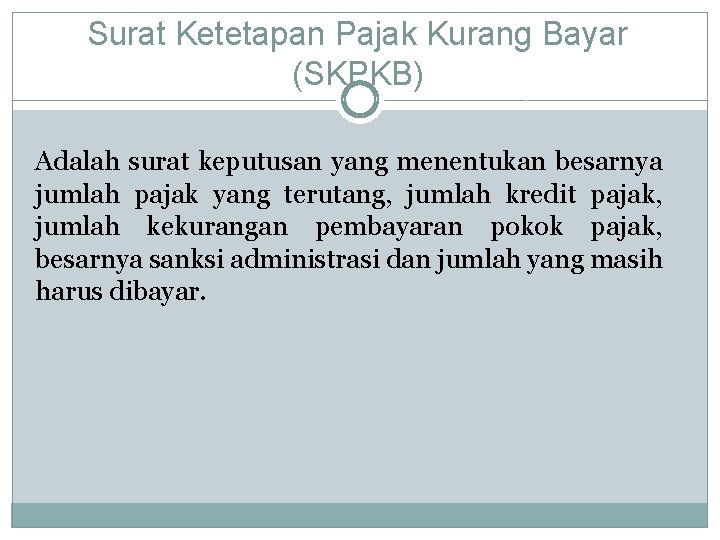 Surat Ketetapan Pajak Kurang Bayar (SKPKB) Adalah surat keputusan yang menentukan besarnya jumlah pajak