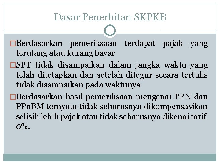 Dasar Penerbitan SKPKB �Berdasarkan pemeriksaan terdapat pajak yang terutang atau kurang bayar �SPT tidak
