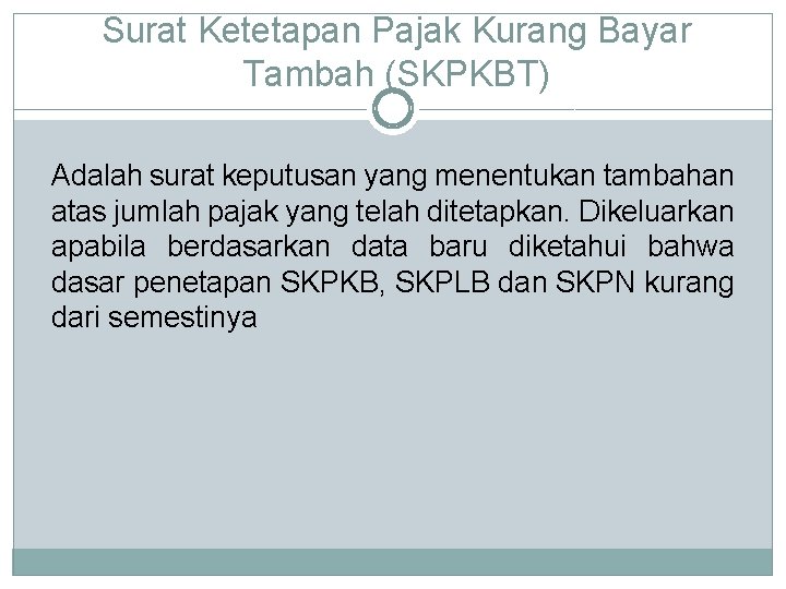 Surat Ketetapan Pajak Kurang Bayar Tambah (SKPKBT) Adalah surat keputusan yang menentukan tambahan atas