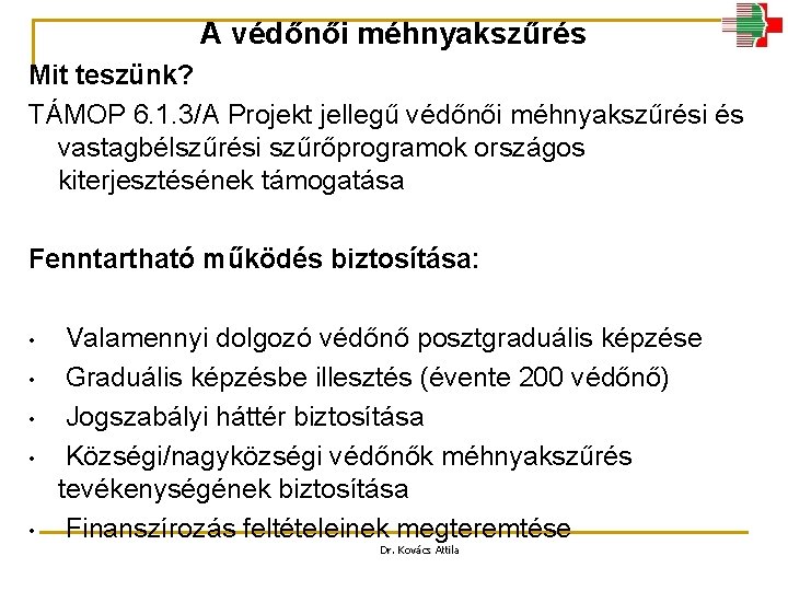 A védőnői méhnyakszűrés Mit teszünk? TÁMOP 6. 1. 3/A Projekt jellegű védőnői méhnyakszűrési és