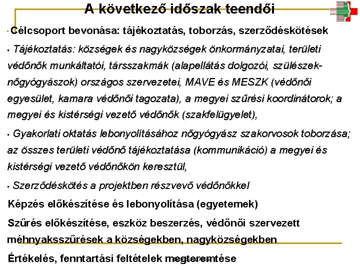 A következő időszak teendői • Célcsoport • bevonása: tájékoztatás, toborzás, szerződéskötések Tájékoztatás: községek és