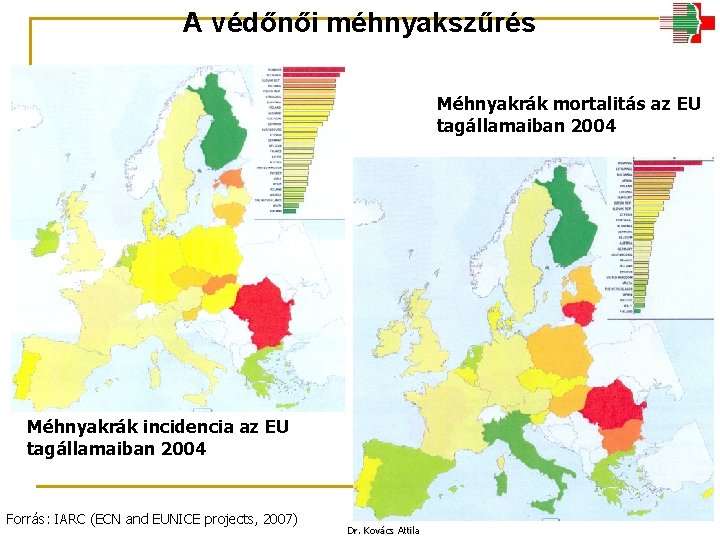 A védőnői méhnyakszűrés Méhnyakrák mortalitás az EU tagállamaiban 2004 Méhnyakrák incidencia az EU tagállamaiban