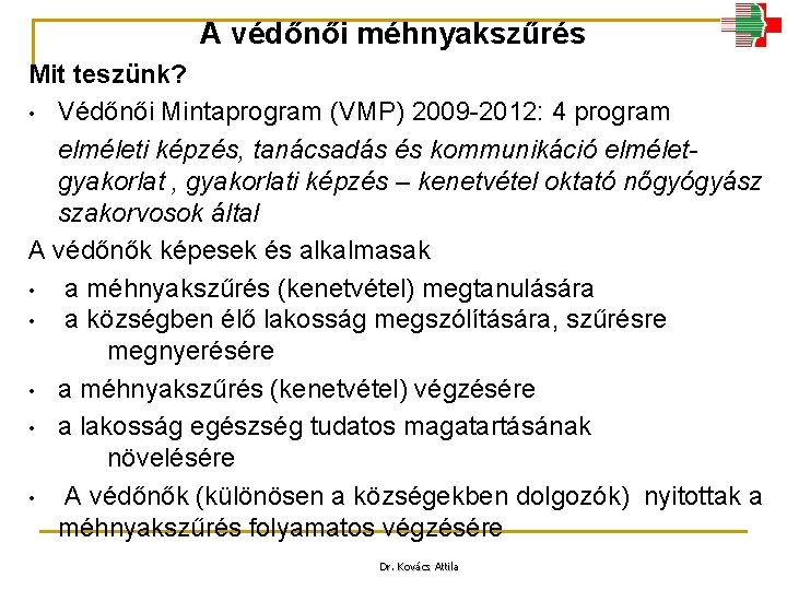 A védőnői méhnyakszűrés Mit teszünk? • Védőnői Mintaprogram (VMP) 2009 -2012: 4 program elméleti