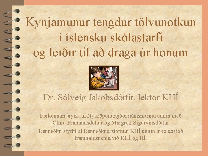 Kynjamunur tengdur tölvunotkun í íslensku skólastarfi og leiðir til að draga úr honum Dr.