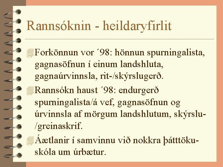 Rannsóknin - heildaryfirlit 4 Forkönnun vor ´ 98: hönnun spurningalista, gagnasöfnun í einum landshluta,