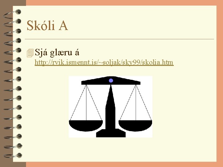 Skóli A 4 Sjá glæru á http: //rvik. ismennt. is/~soljak/sky 99/skolia. htm 