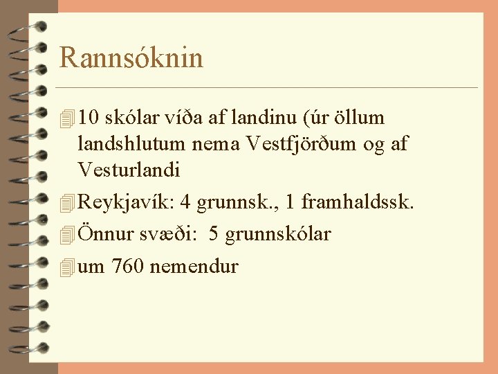 Rannsóknin 4 10 skólar víða af landinu (úr öllum landshlutum nema Vestfjörðum og af