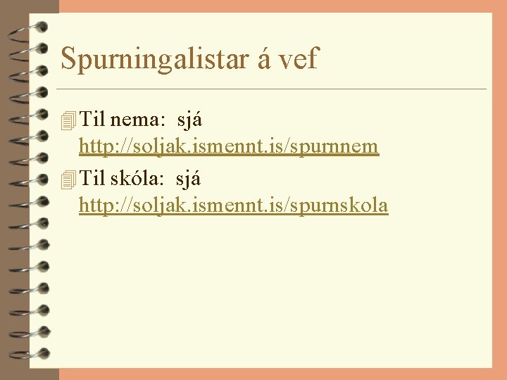 Spurningalistar á vef 4 Til nema: sjá http: //soljak. ismennt. is/spurnnem 4 Til skóla: