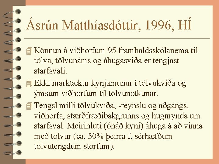 Ásrún Matthíasdóttir, 1996, HÍ 4 Könnun á viðhorfum 95 framhaldsskólanema til tölva, tölvunáms og