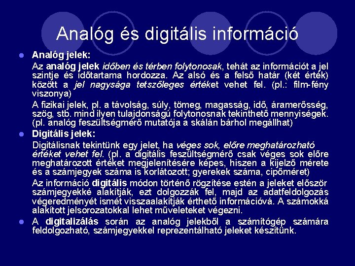 Analóg és digitális információ Analóg jelek: Az analóg jelek időben és térben folytonosak, tehát