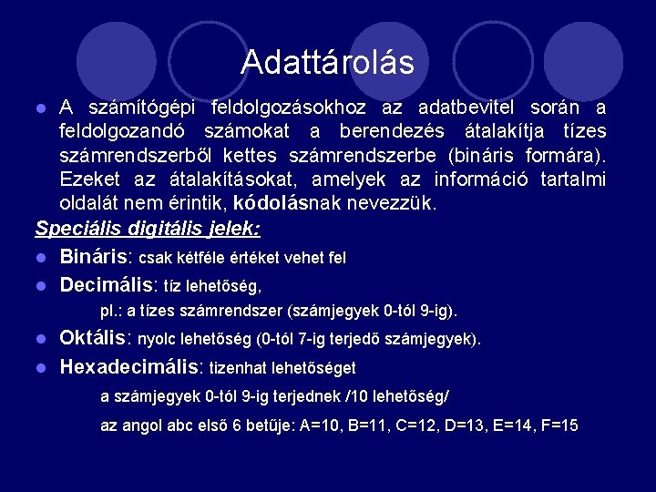 Adattárolás A számítógépi feldolgozásokhoz az adatbevitel során a feldolgozandó számokat a berendezés átalakítja tízes