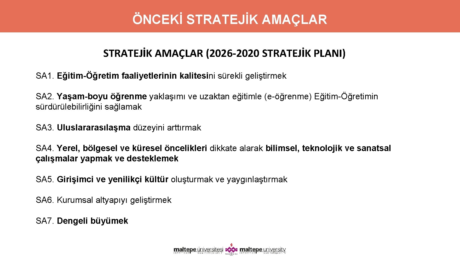 ÖNCEKİ STRATEJİK AMAÇLAR (2026 -2020 STRATEJİK PLANI) SA 1. Eğitim-Öğretim faaliyetlerinin kalitesini sürekli geliştirmek