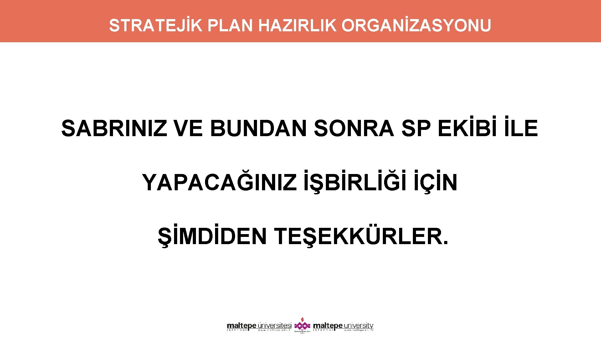 STRATEJİK PLAN HAZIRLIK ORGANİZASYONU SABRINIZ VE BUNDAN SONRA SP EKİBİ İLE YAPACAĞINIZ İŞBİRLİĞİ İÇİN