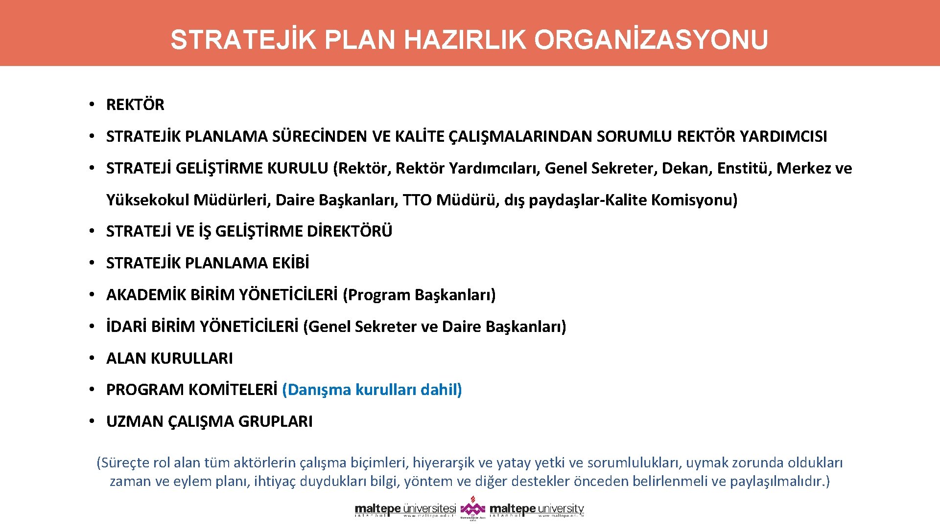 STRATEJİK PLAN HAZIRLIK ORGANİZASYONU • REKTÖR • STRATEJİK PLANLAMA SÜRECİNDEN VE KALİTE ÇALIŞMALARINDAN SORUMLU