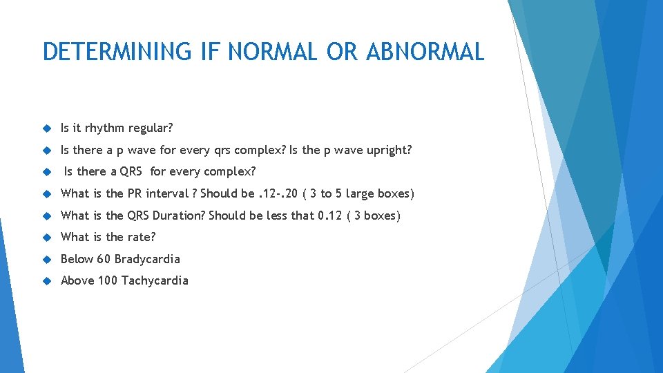 DETERMINING IF NORMAL OR ABNORMAL Is it rhythm regular? Is there a p wave