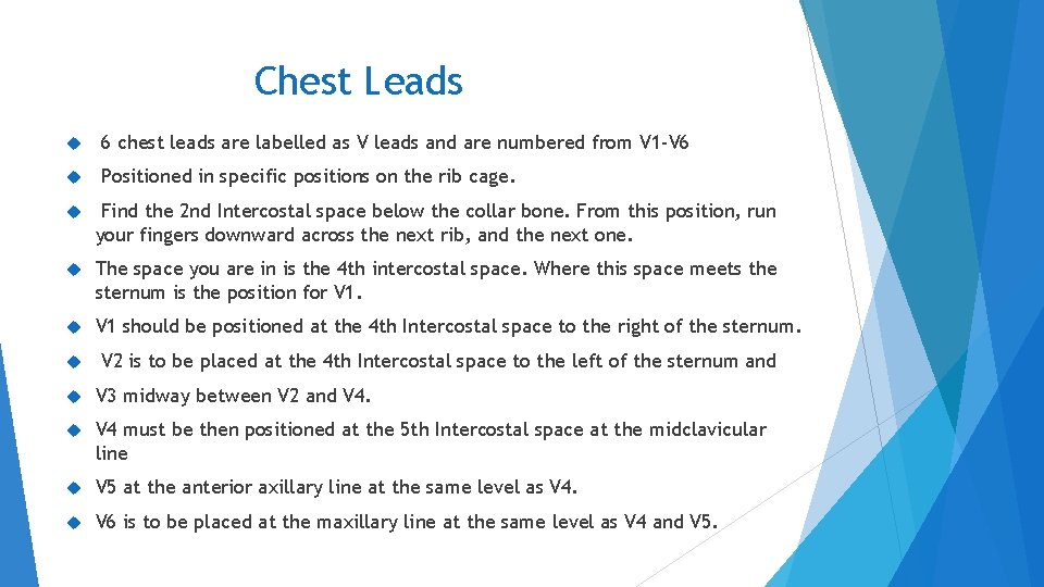 Chest Leads 6 chest leads are labelled as V leads and are numbered from