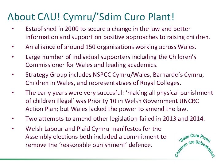 About CAU! Cymru/’Sdim Curo Plant! • • Established in 2000 to secure a change