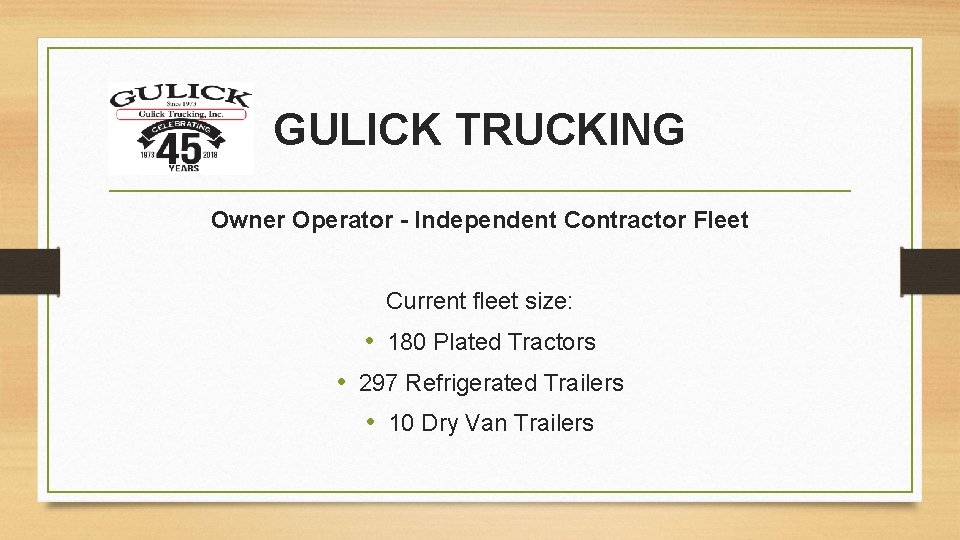 GULICK TRUCKING Owner Operator - Independent Contractor Fleet Current fleet size: • 180 Plated