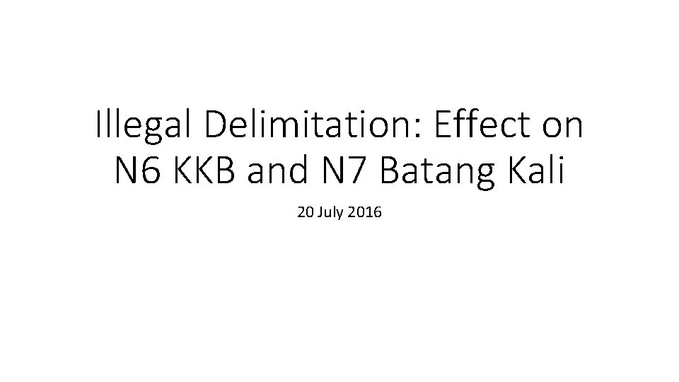 Illegal Delimitation: Effect on N 6 KKB and N 7 Batang Kali 20 July