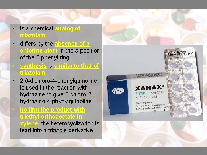  • is a chemical analog of triazolam • differs by the absence of