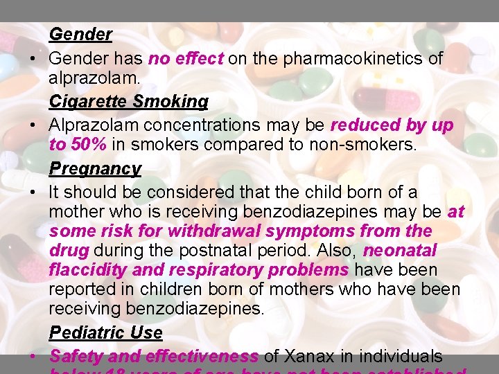  • • Gender has no effect on the pharmacokinetics of alprazolam. Cigarette Smoking