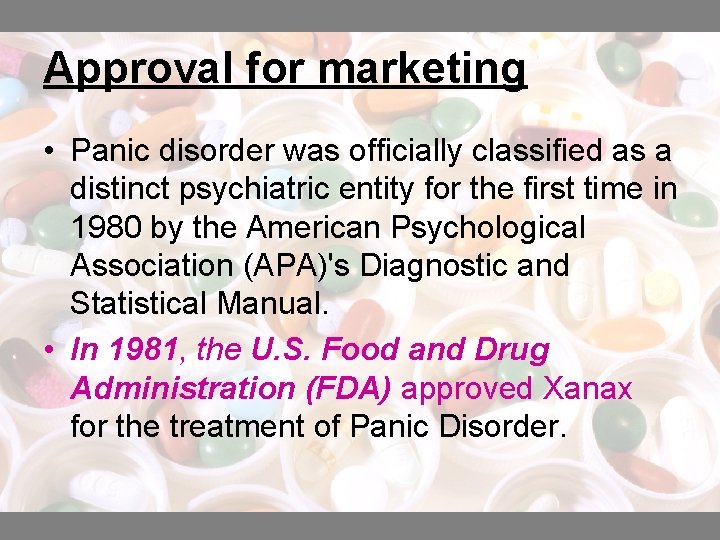 Approval for marketing • Panic disorder was officially classified as a distinct psychiatric entity