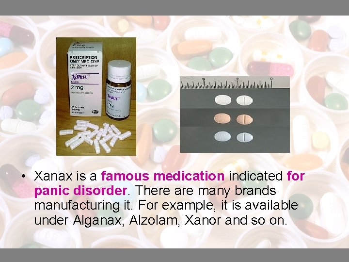  • Xanax is a famous medication indicated for panic disorder. There are many