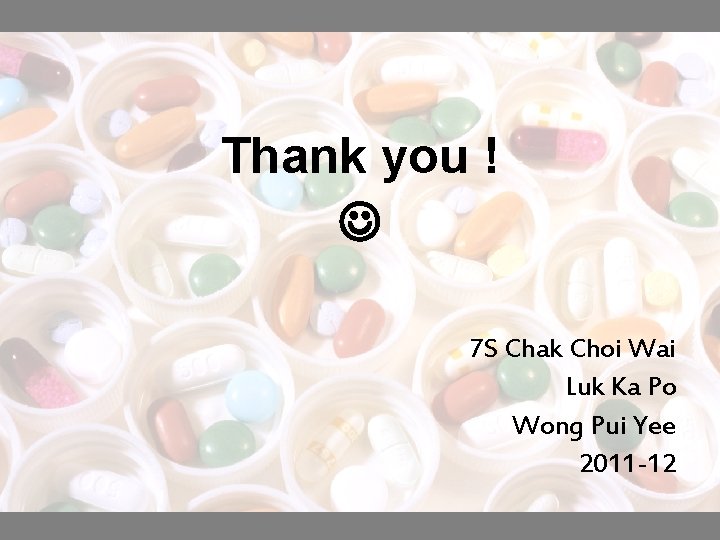 Thank you ! 7 S Chak Choi Wai Luk Ka Po Wong Pui Yee