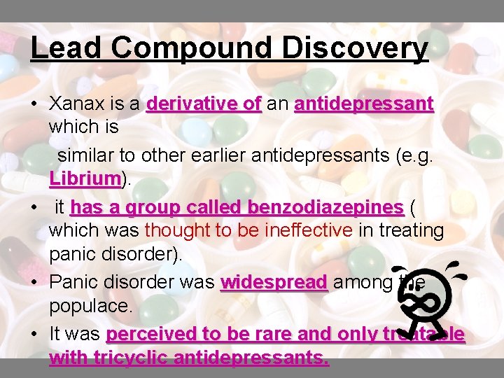 Lead Compound Discovery • Xanax is a derivative of an antidepressant which is similar