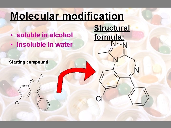 Molecular modification • soluble in alcohol • insoluble in water Starting compound: Structural formula: