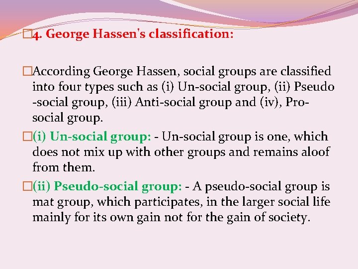 � 4. George Hassen's classification: �According George Hassen, social groups are classified into four