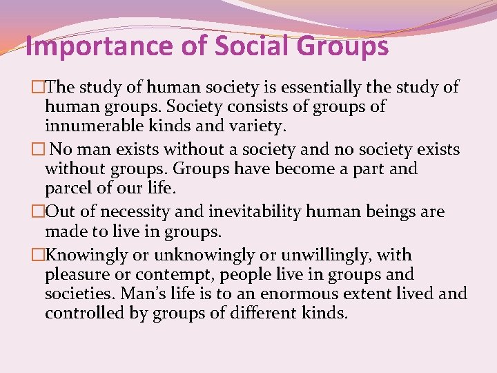 Importance of Social Groups �The study of human society is essentially the study of