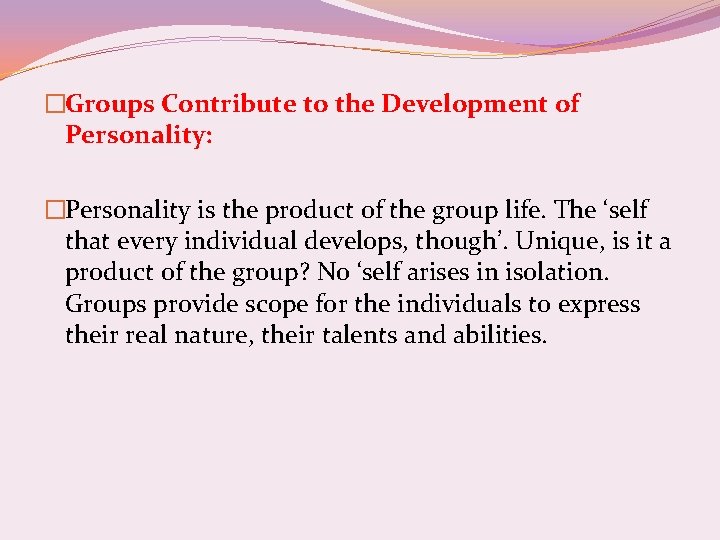 �Groups Contribute to the Development of Personality: �Personality is the product of the group