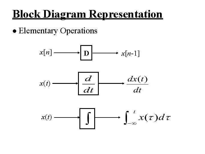 Block Diagram Representation l Elementary Operations x[n] x(t) D x[n-1] 