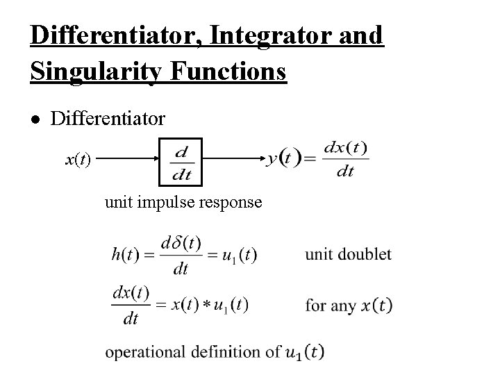 Differentiator, Integrator and Singularity Functions l Differentiator x(t) unit impulse response 