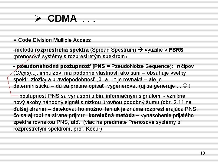 Ø CDMA. . . = Code Division Multiple Access -metóda rozprestretia spektra (Spread Spestrum)