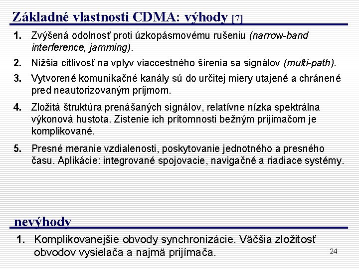 Základné vlastnosti CDMA: výhody [7] 1. Zvýšená odolnosť proti úzkopásmovému rušeniu (narrow-band interference, jamming).
