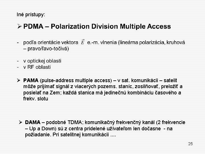 Iné prístupy: Ø PAMA (pulse-address multiple access) – v sat. komunikácii – satelit môže