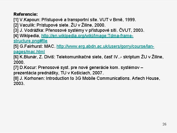 Referencie: [1] V. Kapoun: Přístupové a transportní síte. VUT v Brně, 1999. [2] Vaculík: