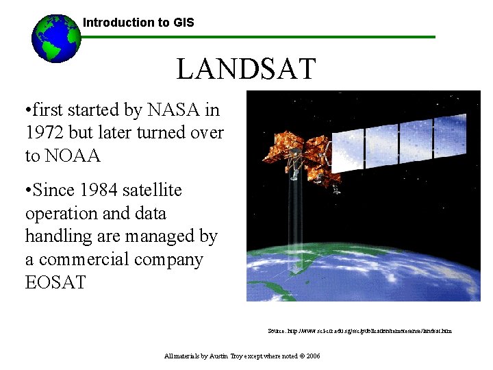 Introduction to GIS LANDSAT • first started by NASA in 1972 but later turned