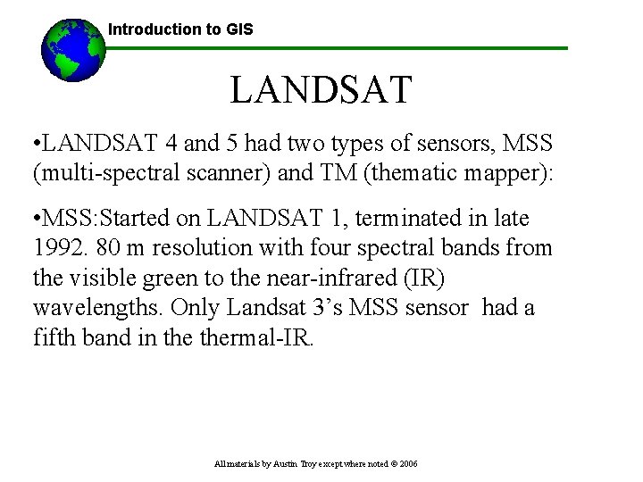 Introduction to GIS LANDSAT • LANDSAT 4 and 5 had two types of sensors,