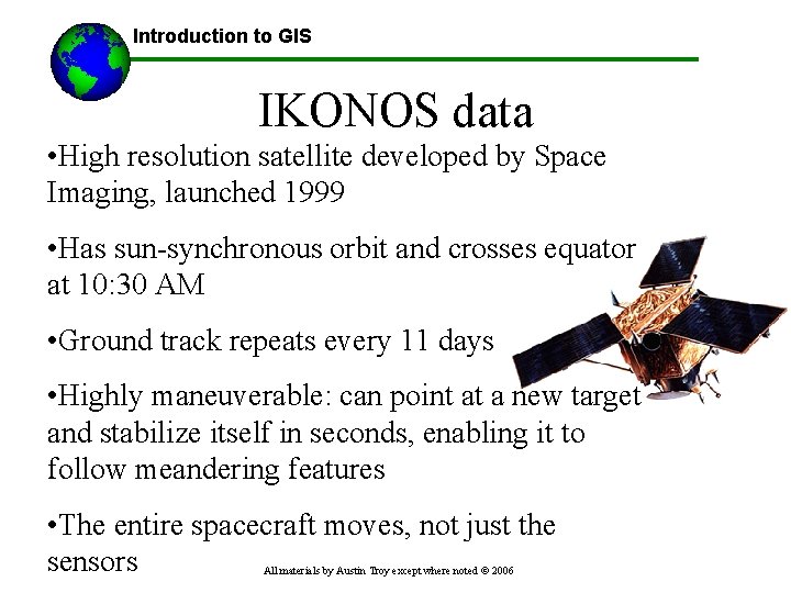 Introduction to GIS IKONOS data • High resolution satellite developed by Space Imaging, launched