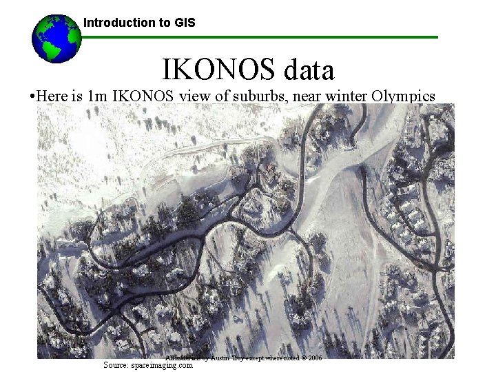 Introduction to GIS IKONOS data • Here is 1 m IKONOS view of suburbs,